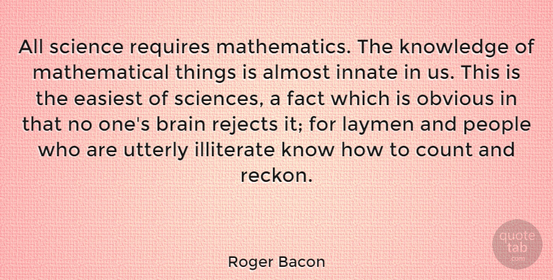 Roger Bacon Quote About People, Brain, Facts: All Science Requires Mathematics The...