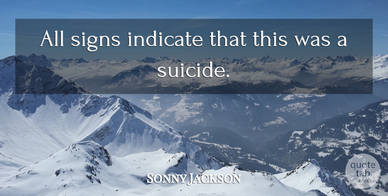 Sonny Jackson Quote About Indicate, Signs: All Signs Indicate That This...