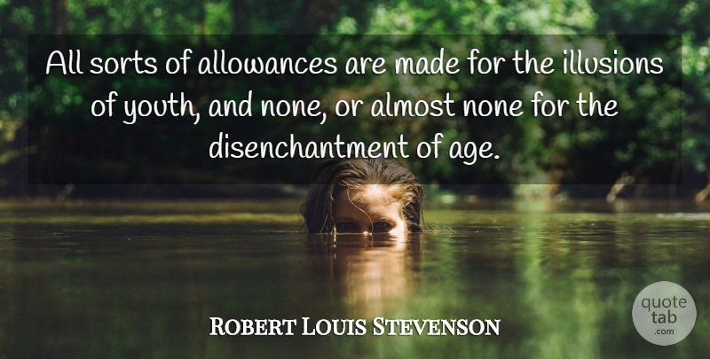 Robert Louis Stevenson Quote About Age, Youth, Illusion: All Sorts Of Allowances Are...