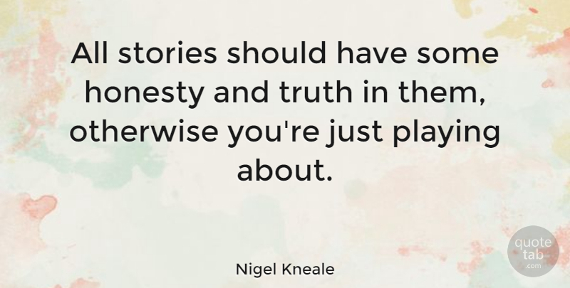 Nigel Kneale Quote About Honesty, Should Have, Stories: All Stories Should Have Some...