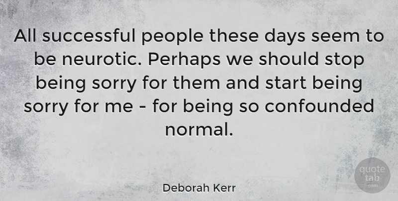 Deborah Kerr Quote About Sorry, Successful, People: All Successful People These Days...
