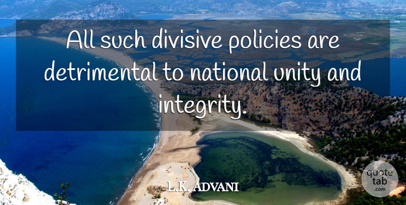 L.K. Advani Quote About Divisive, Integrity, National, Policies, Unity: All Such Divisive Policies Are...