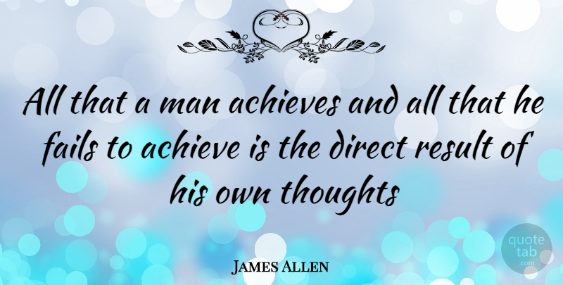James Allen Quote About Achievement, Achieves, Direct, Fails, Man: All That A Man Achieves...
