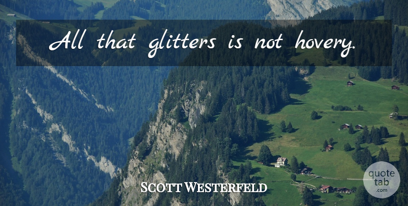 Scott Westerfeld Quote About Glitter: All That Glitters Is Not...
