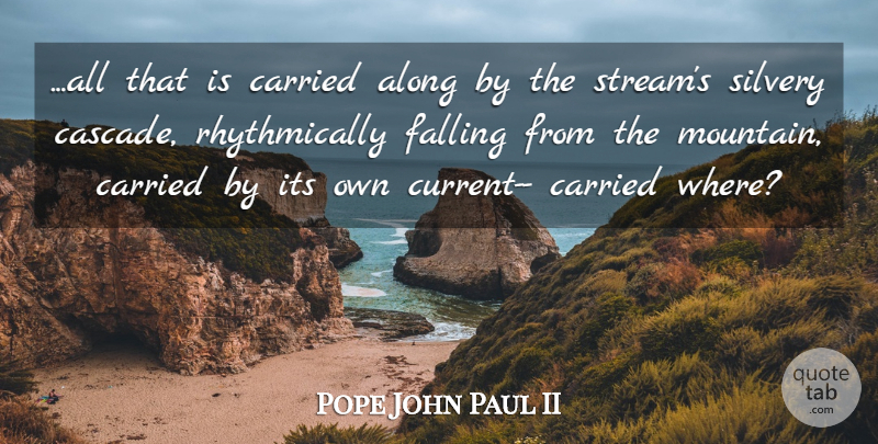 Pope John Paul II Quote About Fall, Mountain, Currents: All That Is Carried Along...