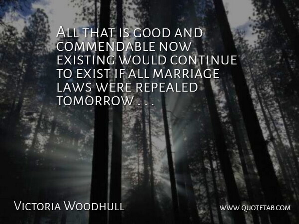 Victoria Woodhull Quote About Law, Tomorrow, Ifs: All That Is Good And...