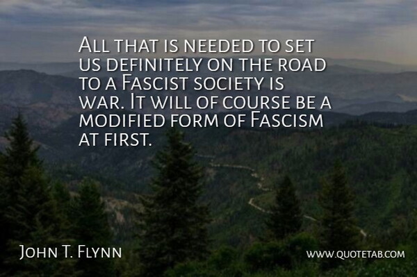 John T. Flynn Quote About War, Gmos, Firsts: All That Is Needed To...