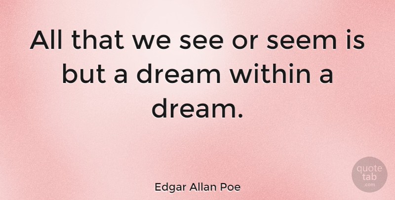 Edgar Allan Poe Quote About Inspirational, Life, Dream: All That We See Or...