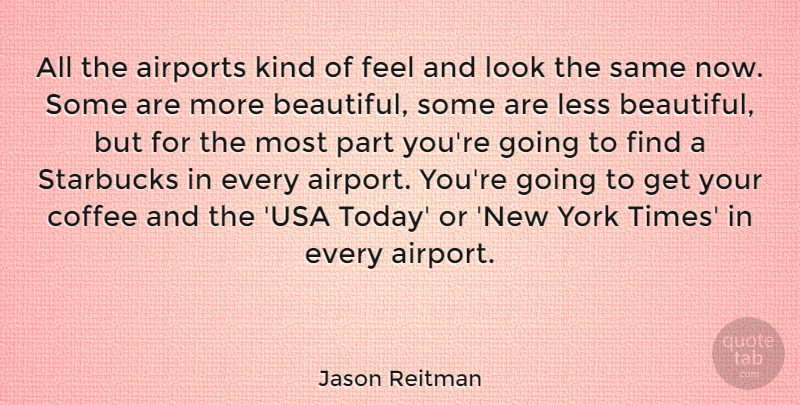 Jason Reitman Quote About Beautiful, New York, Coffee: All The Airports Kind Of...