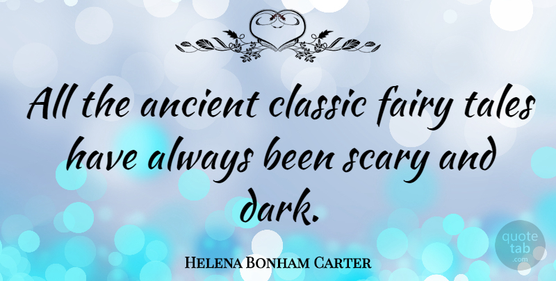 Helena Bonham Carter Quote About Dark, Scary, Fairy Tale: All The Ancient Classic Fairy...