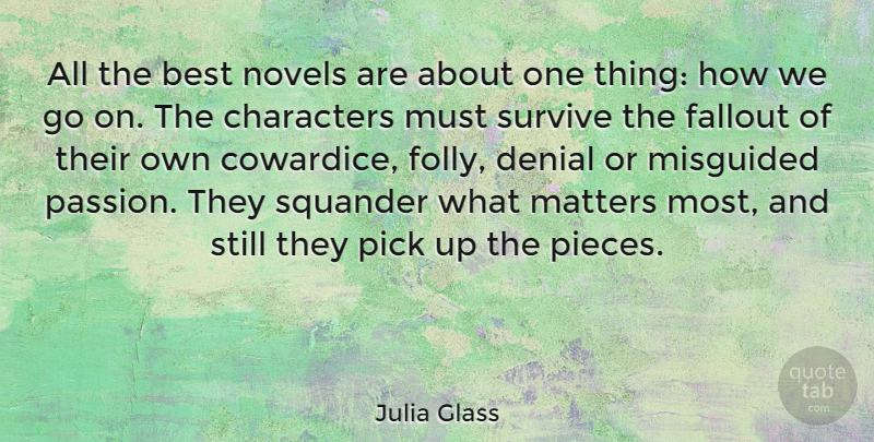 Julia Glass Quote About Best, Characters, Denial, Fallout, Misguided: All The Best Novels Are...