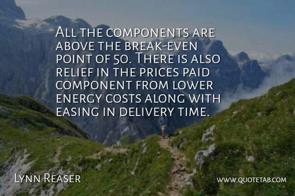 Lynn Reaser Quote About Above, Along, Components, Costs, Delivery: All The Components Are Above...