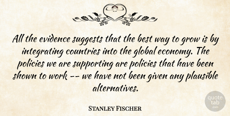 Stanley Fischer Quote About Best, Countries, Evidence, Given, Global: All The Evidence Suggests That...