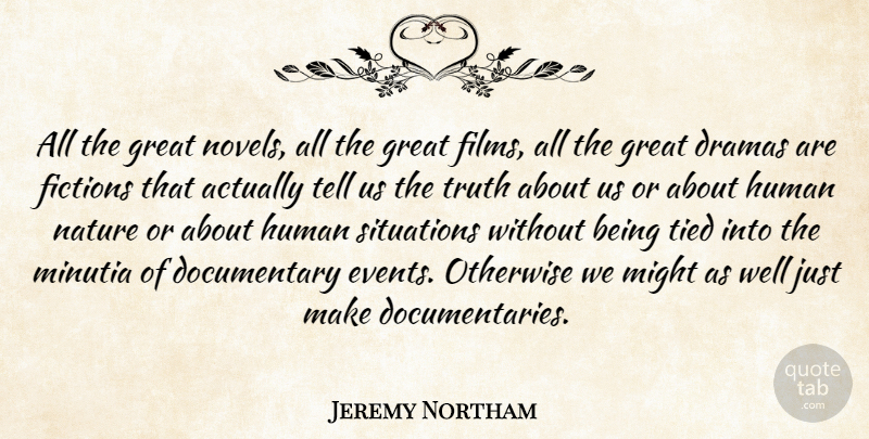 Jeremy Northam Quote About Drama, Might, Documentaries: All The Great Novels All...