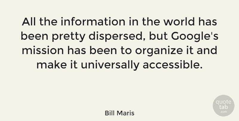 Bill Maris Quote About Information, Mission, Organize: All The Information In The...