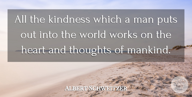 Albert Schweitzer Quote About Kindness, Heart, Men: All The Kindness Which A...
