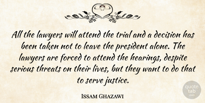 Issam Ghazawi Quote About Attend, Decision, Despite, Forced, Lawyers: All The Lawyers Will Attend...