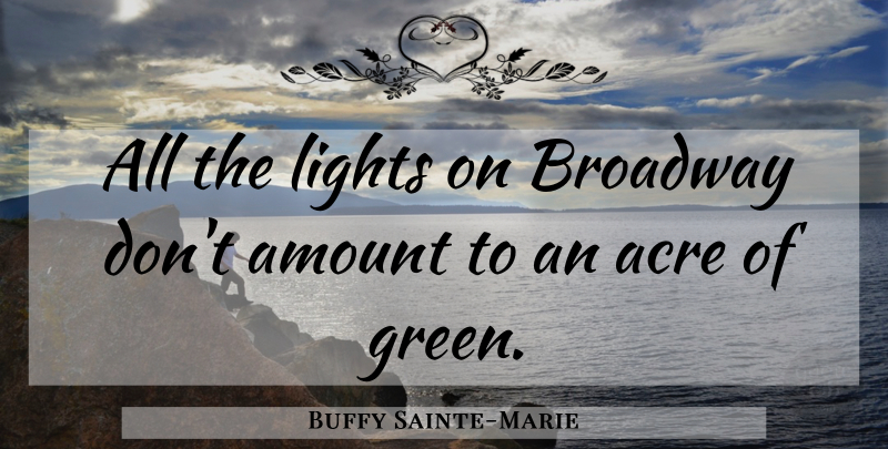 Buffy Sainte-Marie Quote About Peace, Light, Acres: All The Lights On Broadway...