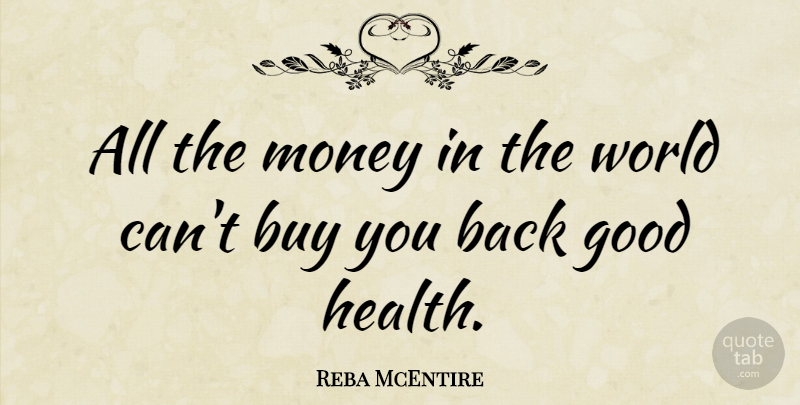 Reba McEntire Quote About World, Good Health: All The Money In The...