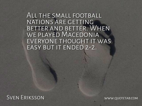 Sven Eriksson Quote About Easy, Ended, Football, Nations, Played: All The Small Football Nations...