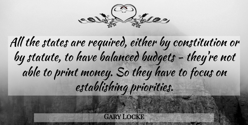Gary Locke Quote About Balanced, Budgets, Constitution, Either, Money: All The States Are Required...