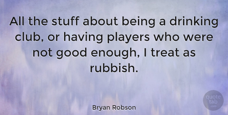 Bryan Robson Quote About Drinking, Player, Not Good Enough: All The Stuff About Being...