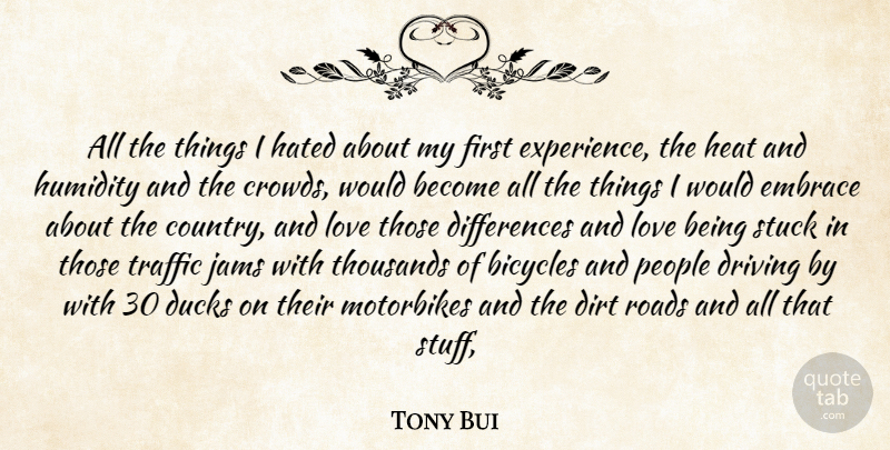 Tony Bui Quote About Bicycles, Dirt, Driving, Ducks, Embrace: All The Things I Hated...