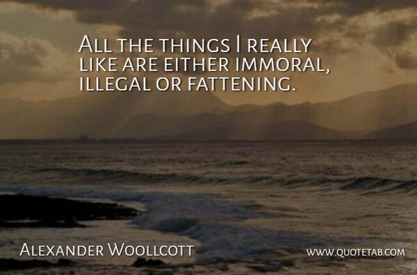 Alexander Woollcott Quote About American Critic, Either, Illegal: All The Things I Really...