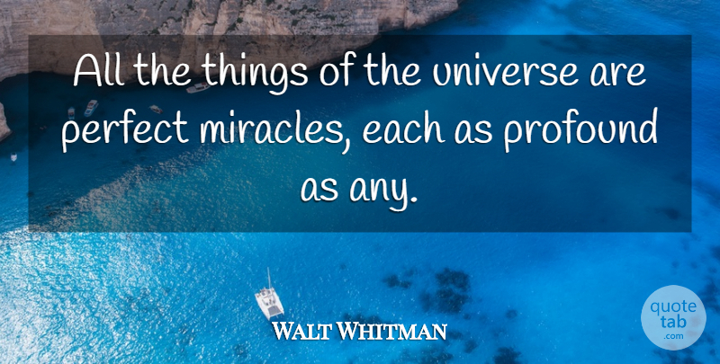 Walt Whitman Quote About Perfect, Profound, Miracle: All The Things Of The...