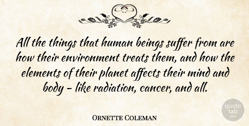 Ornette Coleman Quote About Cancer, Mind, Suffering: All The Things That Human...
