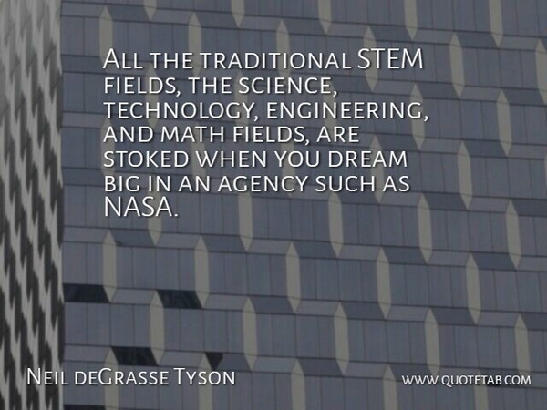 Neil deGrasse Tyson Quote About Dream, Math, Technology: All The Traditional Stem Fields...