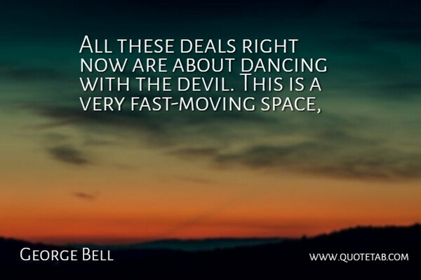 George Bell Quote About Dance And Dancing, Dancing, Deals: All These Deals Right Now...