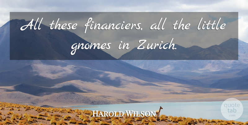 Harold Wilson Quote About undefined: All These Financiers All The...