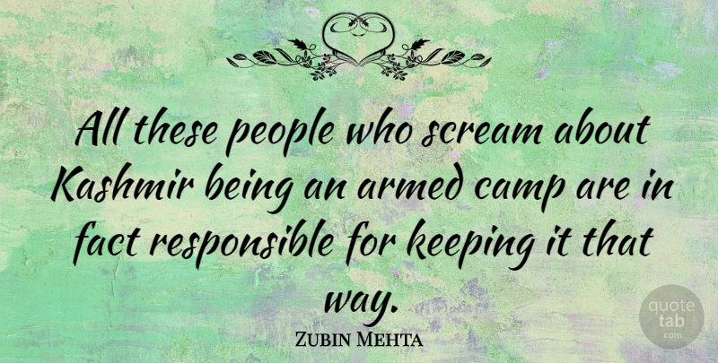 Zubin Mehta Quote About Camp, Keeping, People: All These People Who Scream...