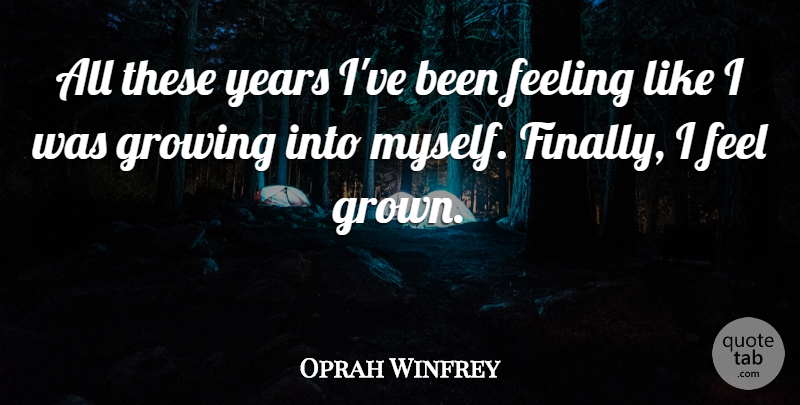 Oprah Winfrey Quote About Self Esteem, Years, Feelings: All These Years Ive Been...