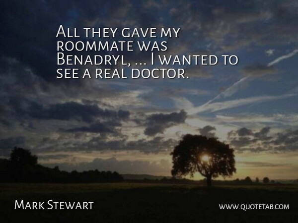 Mark Stewart Quote About Gave: All They Gave My Roommate...