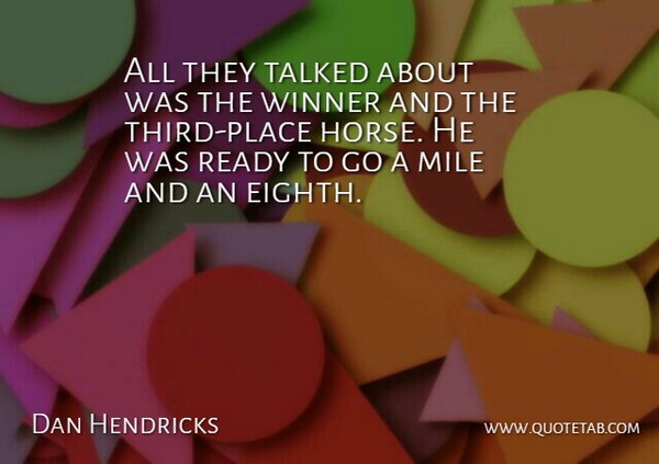 Dan Hendricks Quote About Horses, Mile, Ready, Talked, Winner: All They Talked About Was...