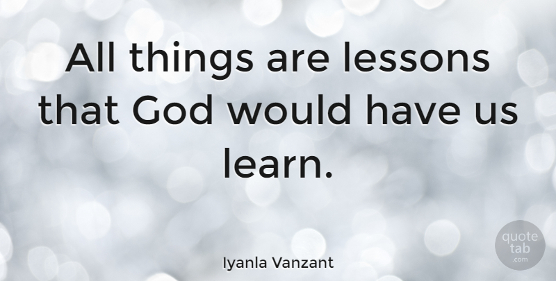 Iyanla Vanzant Quote About Lessons, All Things: All Things Are Lessons That...