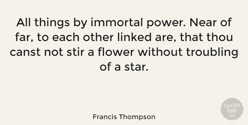 Francis Thompson Quote About Stars, Flower, Power: All Things By Immortal Power...