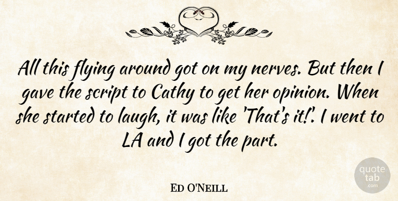 Ed O'Neill Quote About Cathy, Gave, Script: All This Flying Around Got...