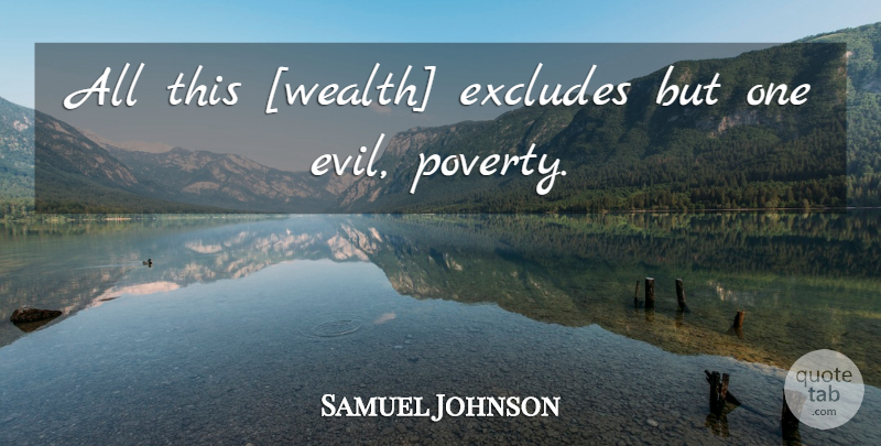 Samuel Johnson Quote About Evil, Poverty, Wealth: All This Wealth Excludes But...
