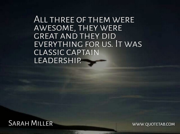 Sarah Miller Quote About Captain, Classic, Great, Three: All Three Of Them Were...