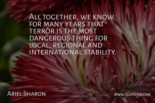 Ariel Sharon Quote About Years, Together, Stability: All Together We Know For...