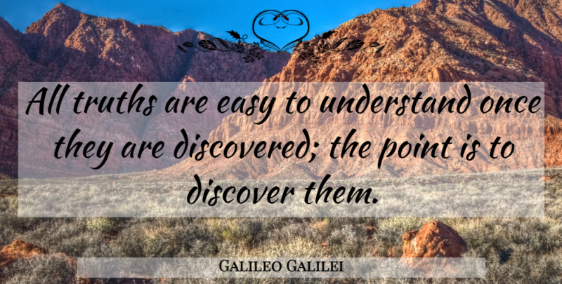 Galileo Galilei Quote About Inspirational, Truth, Science: All Truths Are Easy To...