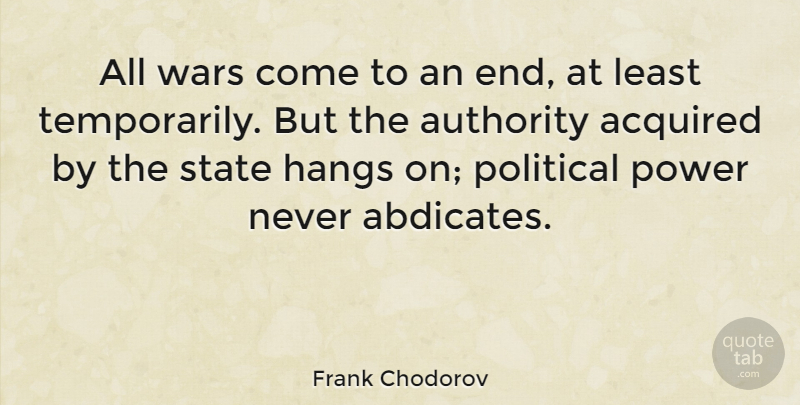 Frank Chodorov Quote About War, Political, Authority: All Wars Come To An...