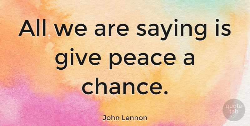 John Lennon Quote About Peace, Light, Giving: All We Are Saying Is...
