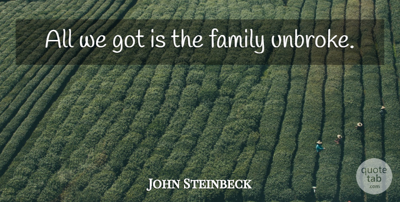 John Steinbeck Quote About undefined: All We Got Is The...