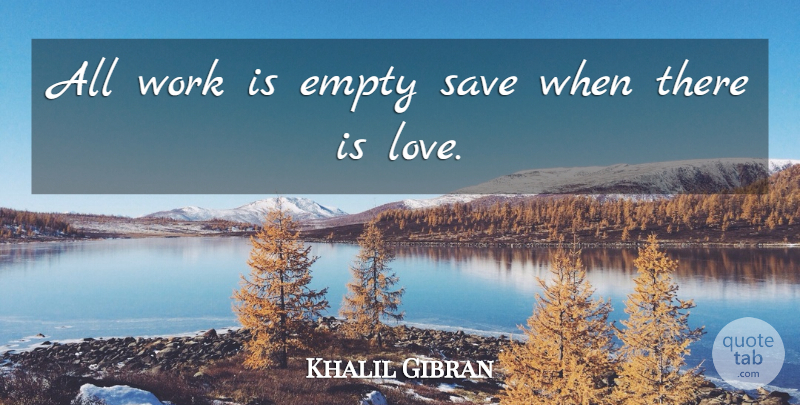 Khalil Gibran Quote About Teaching, Empty, Futility: All Work Is Empty Save...