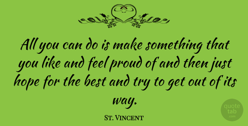 St. Vincent Quote About Trying, Way, Proud: All You Can Do Is...