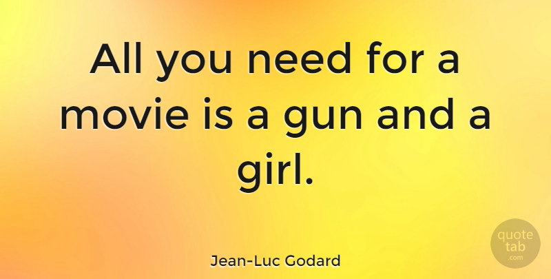 Jean-Luc Godard Quote About Movie, Girl, Gun: All You Need For A...